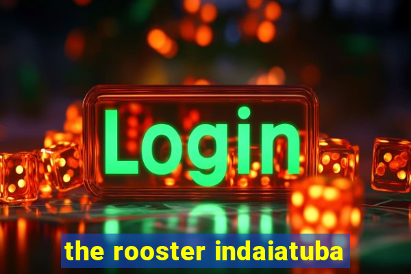 the rooster indaiatuba